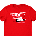 Students deserve free products, period. T-shirt