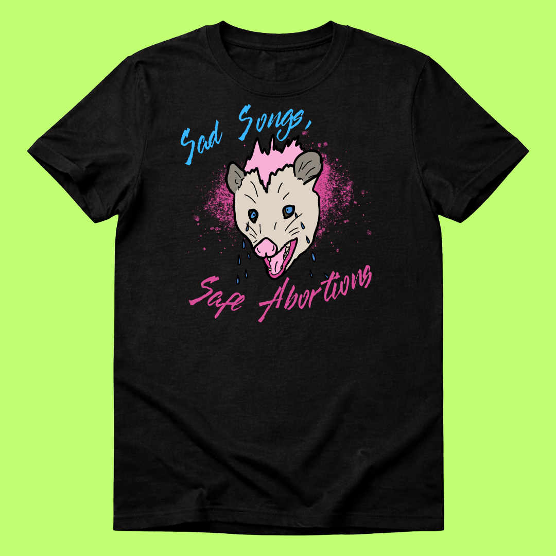 Sad Music, Safe Abortions T-Shirt Pre-Order